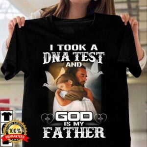 Jesus Christ I Took A DNA Test And God Is My Father T Shirt