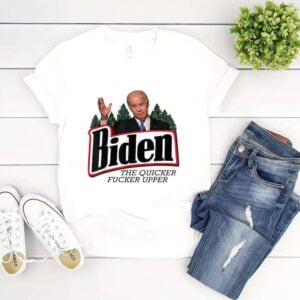 Joe Biden The Quicker Fucker Upper Unisex T Shirt