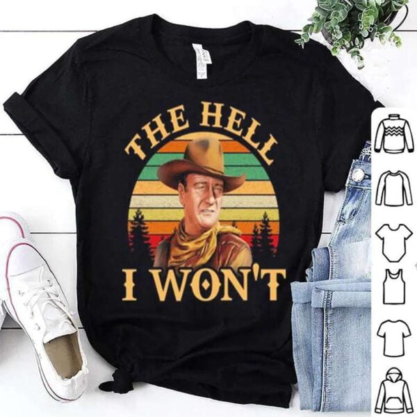 John Wayne The Hell I Wont T Shirt