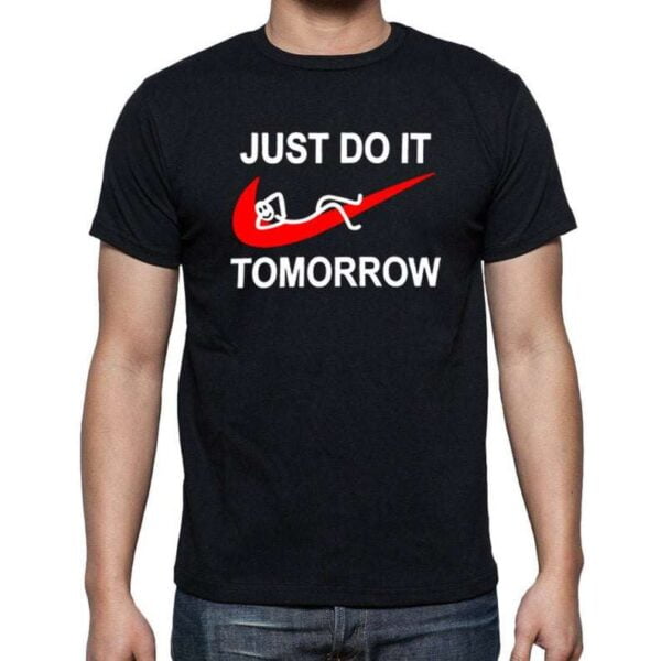 Just Do It Tomorrow Classic Unisex T Shirt