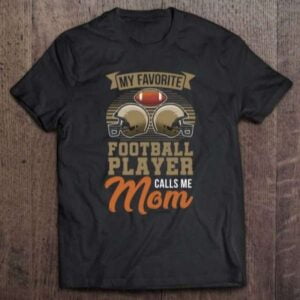 My Favorite Football Player Calls Me Mom Unisex Shirt