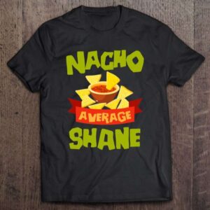 Nacho Average Shane Birthday Unisex Shirt