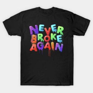 Never Broke Again Unisex T Shirt