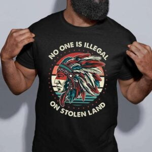 No One Is Illegal On Stolen Land Unisex T Shirt