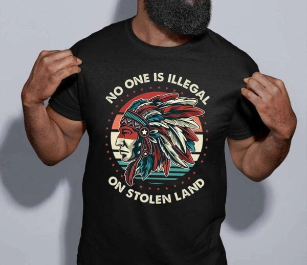 No One Is Illegal On Stolen Land Unisex T Shirt