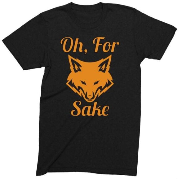 Oh For Fox Sake T Shirt