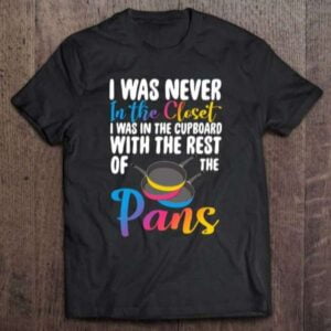 Pansexual Funny Pans Lgbtq I Was Never In The Closet Unisex Shirt