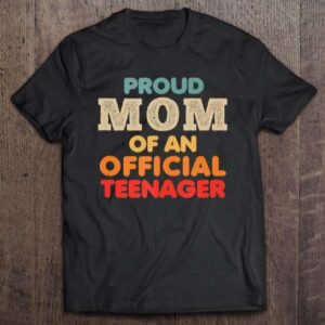 Proud Mom Of An Official Teenager Unisex Shirt