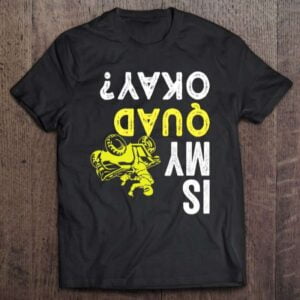 Quad Four Wheeler Is My Quad Ok 4 Wheeler Unisex Shirt