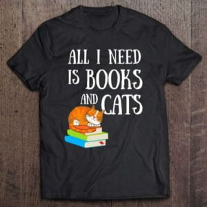 Reader All I Need Is Books And Cats Unisex Shirt