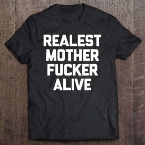 Realest Motherfucker Alive Unisex Shirt