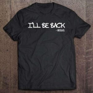 Religious Ill Be Back Jesus Unisex Shirt