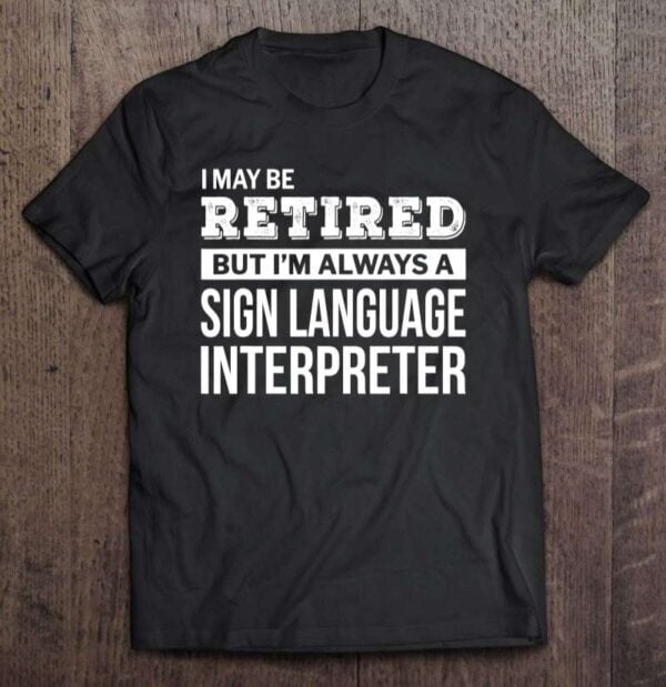 Retired Sign Language Interpreter Unisex Shirt