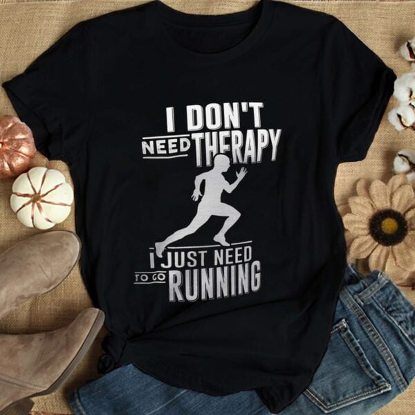 Running Dont Need Therapy Need Running Unisex Shirt