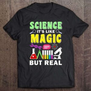 Science Its Like Magic But Real Unisex Shirt