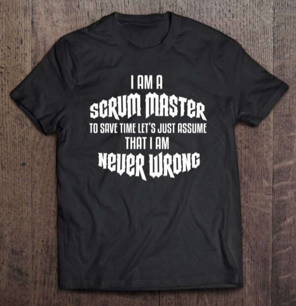 Scrum Masters Are Always Right Unisex Shirt