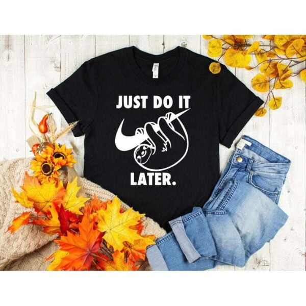 Sloth Just Do It Later T Shirt