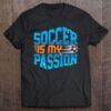 Soccer Is My Passion Unisex Shirt