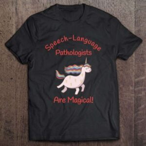 Speech Language Pathologists Are Magical Unisex Shirt