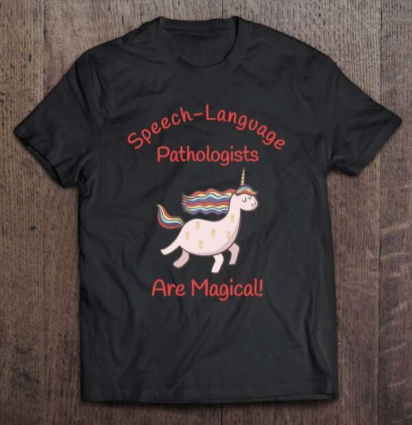 Speech Language Pathologists Are Magical Unisex Shirt