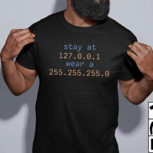 Stay 127.0.0.1 Wear A 255.255.255.0 Unisex T Shirt