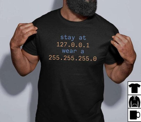 Stay 127.0.0.1 Wear A 255.255.255.0 Unisex T Shirt