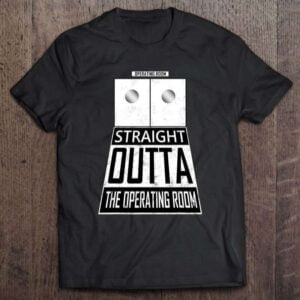 Straight Outta The Operating Room Anesthesiologist Unisex Shirt