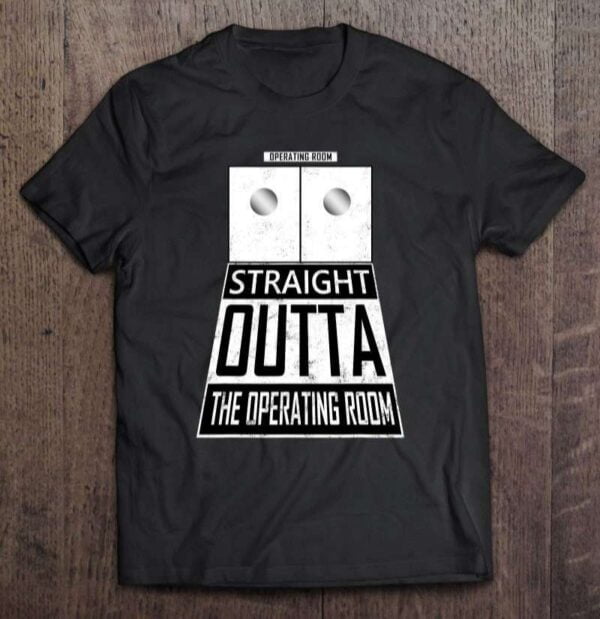 Straight Outta The Operating Room Anesthesiologist Unisex Shirt