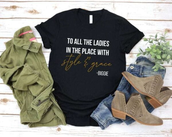 To All The Ladies In The Place With Style And Grace T Shirt