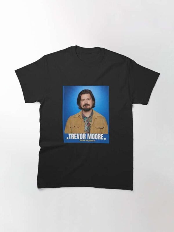Trevor Moore 1980 2021 Classic Unisex T Shirt