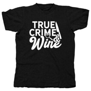 True Crime And Wine Comedy T Shirt