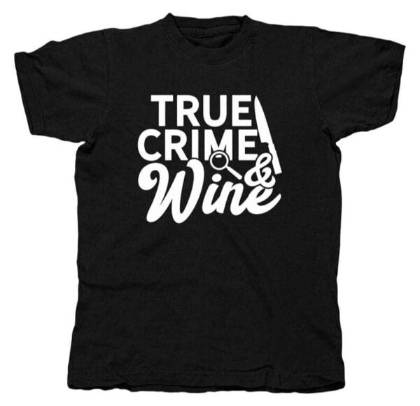 True Crime And Wine Comedy T Shirt