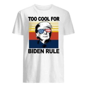 Trump Too Cool For Biden Rule Unisex Shirt