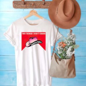 Two Things We Dont Chase Cowboys and Tequila Unisex T Shirt