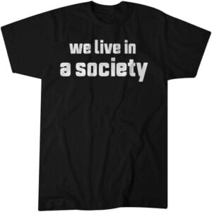 We Live in a Society Unisex Shirt