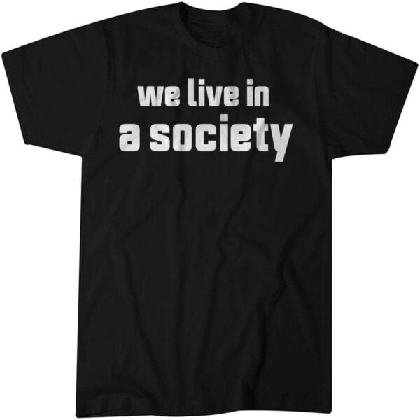 We Live in a Society Unisex Shirt