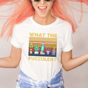 What The Fucculent Unisex T Shirt