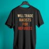Will Trade Racists For Refugees Classic Shirt