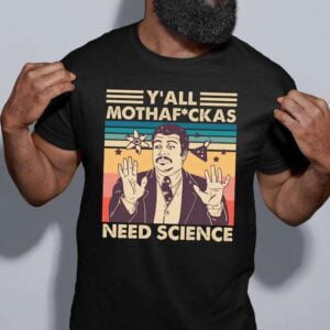 YAll Mothaf.ckas Need Science Neil Degrasse Tyson Unisex T Shirt