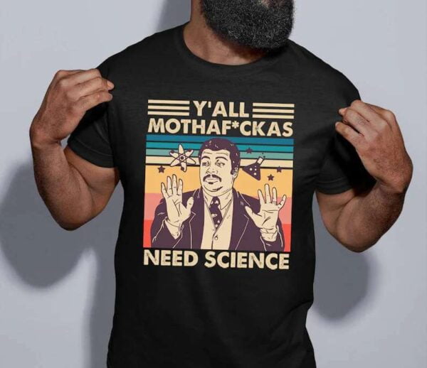 YAll Mothaf.ckas Need Science Neil Degrasse Tyson Unisex T Shirt