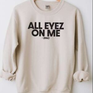 All Eyes On Me Sweatshirt Unisex T Shirt