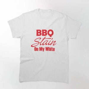 Barbeque Stain On My White T Shirt
