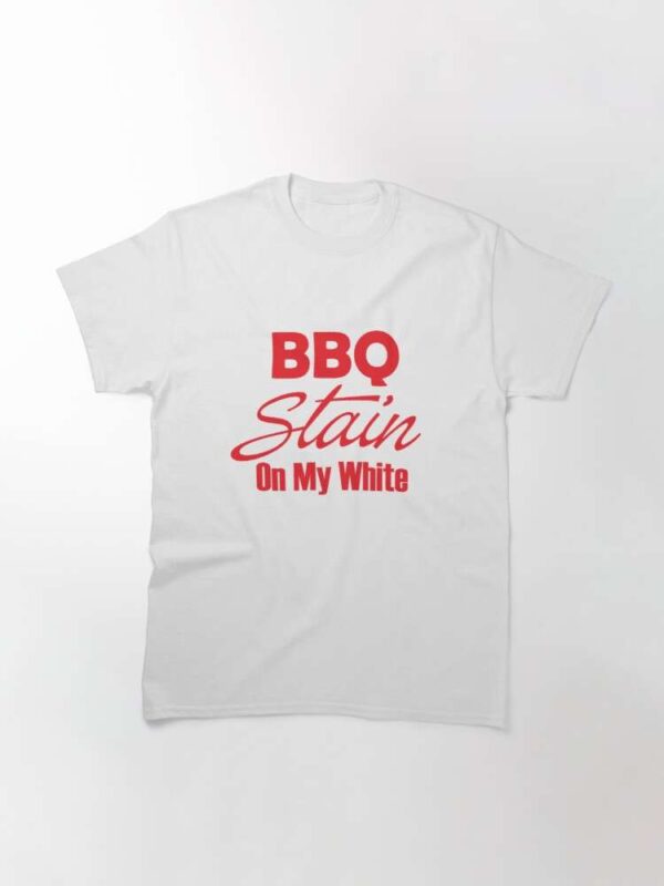 Barbeque Stain On My White T Shirt