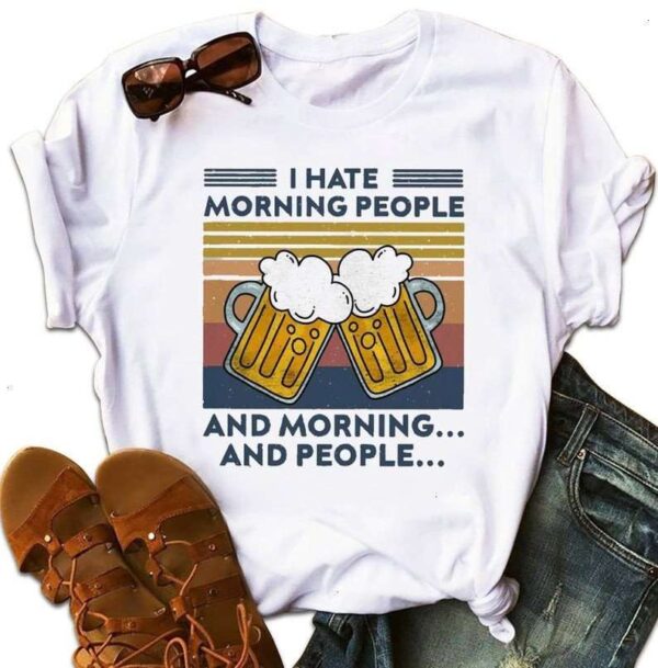 Beer I Hate Morning People And Morning And People Unisex T Shirt