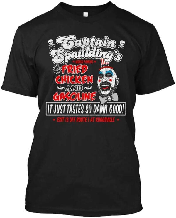 Captain Spaulding World Famous Fried Chicken and Gasoline It Just Tastes So Damn Good Exit 13 Off Route 1 at Ruggsville Unisex T Shirt