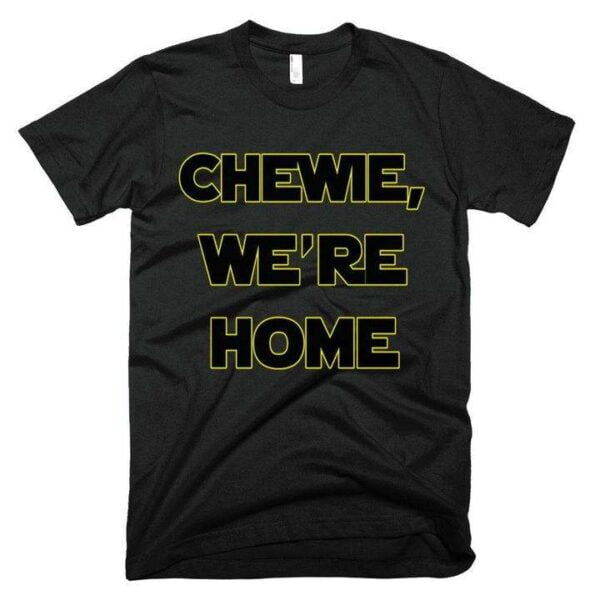 Chewie Were Home Classic T Shirt
