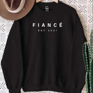 Fiance Est 2021 Sweatshirt Unisex T Shirt