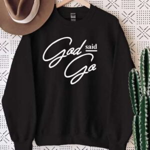 God Said Go Sweatshirt Unisex T Shirt