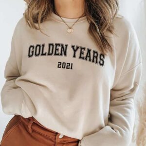 Golden Years 2021 Sweatshirt Unisex T Shirt