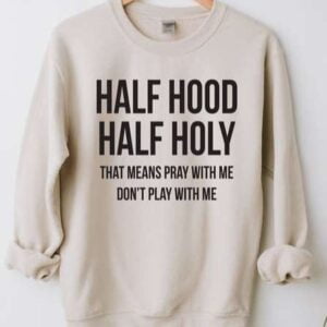 Half Hood Half Holy Sweatshirt Unisex T Shirt
